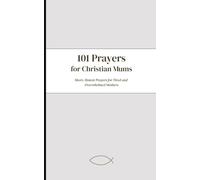 101 Prayers For Christian Mums: Short, Honest Prayers For Tired and Overwhelmed Mothers (Held Companion Series)