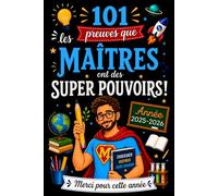 101 preuves que les maîtres ont des super pouvoirs: cahier souvenir drôle et touchant pour enseignant d’école primaire avec des faits insolites, messages et jeux