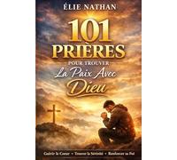 101 prières pour trouver la paix avec Dieu: Prières chrétiennes simples pour les jours de peur, de fatigue, de doute, d’attente et de combat intérieur