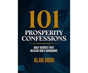 101 Prosperity Confessions: Daily Decrees that Release God’s Abundance