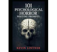 101 Psychological Horror Writing Prompts (101 Horror Writing Prompts Series)