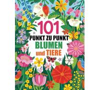 101 Punkt Zu Punkt Blumen und Tiere: Jumbo Rätsel Punkt-zu-Punkt für Erwachsene und Senioren