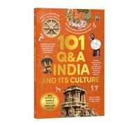 101 Q&A India & Its Culture: An Illustrated Encyclopedia for Kids | Explore India's History, Festivals, Monuments, Tribes, Folk Traditions, Art, ... Languages & Cultural Diversity | Ages 7+