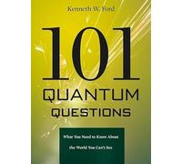101 Quantum Questions - What You Need to Know About the World You Can′t See