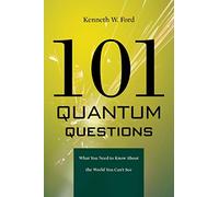 101 Quantum Questions: What You Need to Know About the World You Can't See