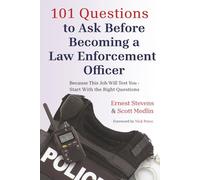 101 Questions to Ask Before Becoming a Law Enforcement Officer: Because This Job Will Test You- Start With the Right Questions