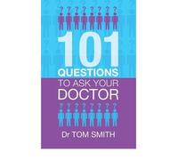 [(101 Questions to Ask Your Doctor)] [ By (author) Dr. Tom Smith ] [June, 2011]