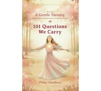 101 Questions We Carry: Small stories for when life pulls you away from yourself (A Gentle Turning)