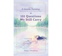 101 Questions We Still Carry: Small stories for when life pulls you away from yourself (A Gentle Turning)