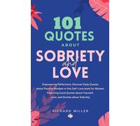 101 Quotes about Sobriety and Love: Empowering Reflections: Discover Quotes about Positive Mindset in this Self-Love book for Women, Featuring Good Quotes about Yourself, and Quotes about Sobriety.