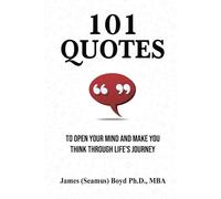 101 QUOTES: TO OPEN YOUR MIND AND MAKE YOU THINK THROUGH LIFE'S JOURNEY