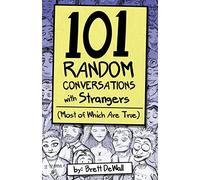 101 Random Conversations with Strangers (Most of Which Are True)