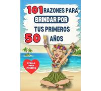 101 RAZONES PARA BRINDAR POR TUS PRIMEROS 50 AÑOS: El regalo ideal para tu cincuenta cumpleaños: un libro lleno de humor y autoironía para divertirse y reírse de una misma y de esta nueva edad.