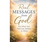 101 Real Messages from God: For When You Feel Lost, Broken or Alone