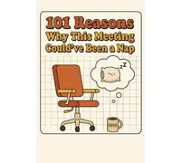 101 Reason Why This Meeting Could've Been a Nap: Funny Introvert Notebook | Sarcastic Journal for Socially Selective People | Gag Gift for Office Coworkers, Employees, Adults, Boss