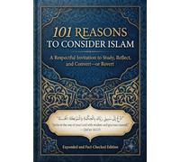 101 Reasons to Consider Islam: A Respectful Invitation to Study, Reflect and Convert or Revert
