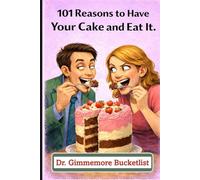 101 Reasons to Have Your Cake and Eat It: A Gag Gift Fake Book for Pranks