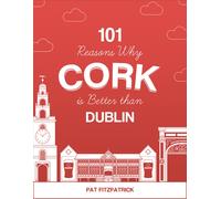 101 Reasons Why Cork is Better than Dublin