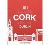 101 Reasons Why Cork is Better than Dublin