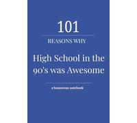 101 Reasons Why High School in the 90’s was Awesome: A Funny, Nostalgic Journal for 90s Kids Who Grew Up Without Smartphones, Social Media, or Screenshots