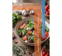 101 Recetas con Pocos Ingredientes: De 3 a 5 ingredientes para platos deliciosos (Saboreando la Vida: Cocina para Todos los Gustos)