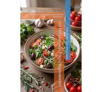 101 Recetas con Pocos Ingredientes: De 3 a 5 ingredientes para platos deliciosos (Saboreando la Vida: Cocina para Todos los Gustos)