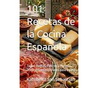 101 Recetas de la Cocina Española: Tapas, Paellas, Postres y Platos Tradicionales explicados paso a paso (Saboreando la Vida: Cocina para Todos los Gustos)