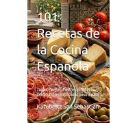 101 Recetas de la Cocina Española: Tapas, Paellas, Postres y Platos Tradicionales explicados paso a paso (Saboreando la Vida: Cocina para Todos los Gustos)