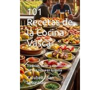 101 Recetas de la Cocina Vasca: Tradición, sabor y autenticidad del País Vasco en tu mesa (Gastronomía con Historia)