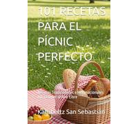 101 RECETAS PARA EL PÍCNIC PERFECTO: Recetas Tradicionales e Internacionales para Comer al Aire Libre (Saboreando la Vida: Cocina para Todos los Gustos)