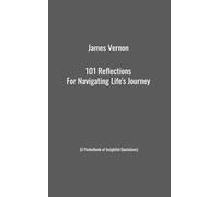 101 Reflections for Navigating Life's Journey: A Pocketbook of Insightful Quotations (James Vernon’s 101 Pocketbook Collection)