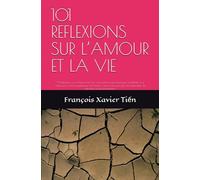 101 REFLEXIONS SUR L’AMOUR ET LA VIE: “101 Réflexions sur l’Amour et la Vie” vous invite à faire une pause, à réfléchir et à redécouvrir la force ... profondeur, de plénitude et de bienveillance.