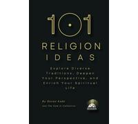 101 Religion Ideas: Explore Diverse Traditions, Deepen Your Perspective, and Enrich Your Spiritual Life (Religion Summit Collection)