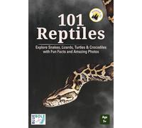 101 Reptiles: Explore Snakes, Lizards, Turtles & Crocodiles with Fun Facts and Amazing Photos (WONDER 101)
