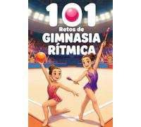 101 Retos de Gimnasia Rítmica para Niñas: De Principiante a Leyenda en 4 Niveles | Trucos de Campeona | Desafíos, Técnica y Juegos con Cuerda, Aro, ... de 6 a 12 años (Retos Deportivos para Niños)
