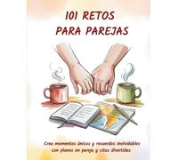 101 RETOS PARA PAREJAS: Crea momentos únicos con planes en pareja, rompe la rutina y disfruta de citas divertidas que fortalecen la conexión y dejan recuerdos inolvidables. (Momentos que unen)