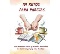101 RETOS PARA PAREJAS: Crea momentos únicos con planes en pareja, rompe la rutina y disfruta de citas divertidas que fortalecen la conexión y dejan recuerdos inolvidables. (Momentos que unen)
