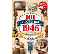 101 Ricordi dal 1946: Il Regalo ideale per chi compie 80 anni. Un viaggio nel tempo tra Ricordi, Eventi e Storia Italiana dalla tua infanzia a oggi