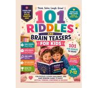 101 Riddles and Brain Teasers For Kids: Fun Logic Puzzles, Clever Challenges, and Mind-Bending Games to Build Critical Thinking, Problem-Solving Skills, and Confidence for Ages 7-12