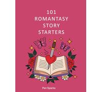 101 Romantasy Story Starters: Story Starters for Adults (Writing Prompts for Adults)