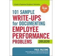 101 Sample Write-Ups for Documenting Employee Performance Problems: A Guide to Progressive Discipline & Termination: A Guide to Progressive Discipline and Termination