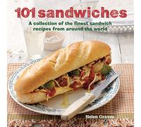 101 Sandwiches: A collection of the finest sandwich recipes from around the world