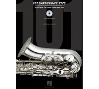 101 Saxophone Tips: Stuff All the Pros Know and Use