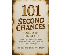 101 Second Chances Found in the Bible: Stories of God’s Mercy When People Fail, Fall, Run, Doubt, or Lose Their Way (101 Study Collection)