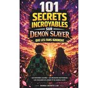 101 secrets incroyables sur Demon Slayer que les fans ignorent: Les histoires cachées, les décisions inattendues, Les coulisses de l´anime et du manga ... des Animes que Personne ne Vous Explique)
