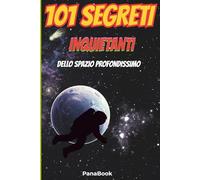 101 Segreti Inquietanti dello Spazio Profondissimo (Grandi Scoperte per Piccoli Esploratori)