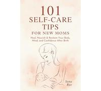101 Self-Care Tips for New Moms: Heal, Nourish & Reclaim Your Body, Mind, and Confidence After Birth (101 Parenting)