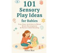 101 Sensory Play Ideas for Babies: Fun, Easy Activities to Boost Brain Development & Parent-Child Bonding (101 Parenting)