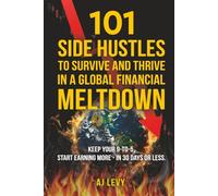 101 Side Hustles to Survive and Thrive in a Global Financial Meltdown: Keep your 9-to-5. Start earning more-in 30 days or less.