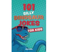 101 Silly Dinosaur Jokes for Kids (Joke Books for Kids)